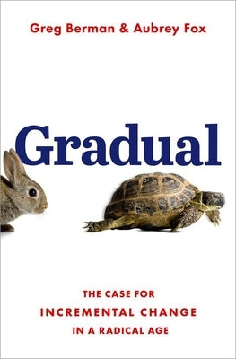 Gradual: The Case for Incremental Change in a Radical Age by Berman, Greg