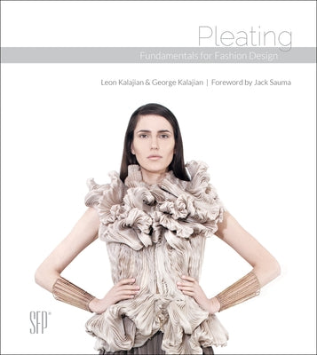 Pleating: Fundamentals for Fashion Design by Kalajian, Leon