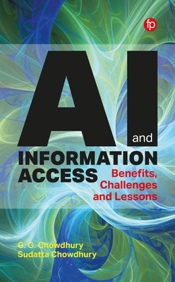 AI and Information Access: Benefits, Challenges and Lessons by Chowdhury, G. G.