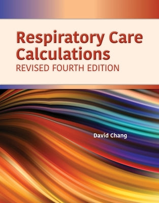 Respiratory Care Calculations Revised by Chang, David W.