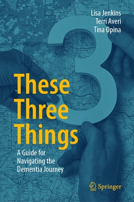 These Three Things: A Guide for Navigating the Dementia Journey by Jenkins, Lisa