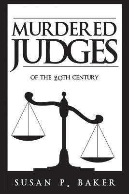 Murdered Judges of the Twentieth Century by Baker, Susan P.