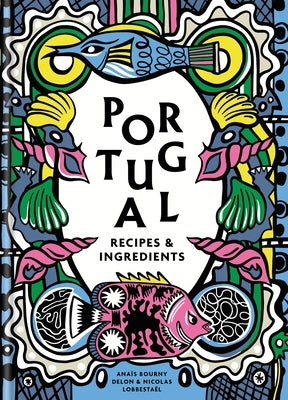 Portugal: Recipes and Ingredients by Delon, Ana&#195;&#175;s
