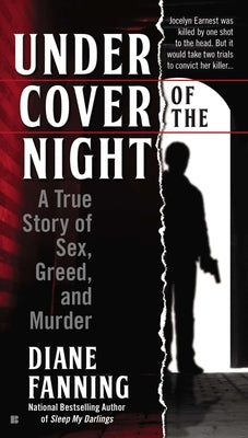 Under Cover of the Night: A True Story of Sex, Greed and Murder by Fanning, Diane