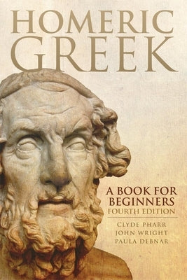 Homeric Greek: A Book for Beginners by Pharr, Clyde