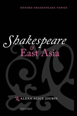 Shakespeare and East Asia by Joubin, Alexa Alice