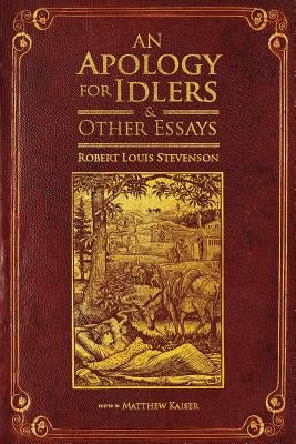 An Apology for Idlers and Other Essays by Kaiser, Matthew