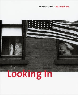 Looking In: Robert Frank's the Americans: Expanded Edition by Frank, Robert