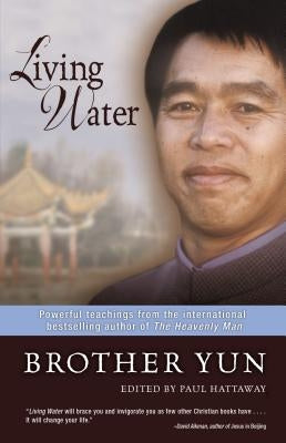 Living Water: Powerful Teachings from the International Bestselling Author of the Heavenly Man by Yun, Brother