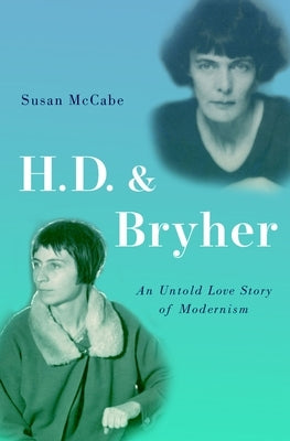 H. D. & Bryher: An Untold Love Story of Modernism by McCabe, Susan