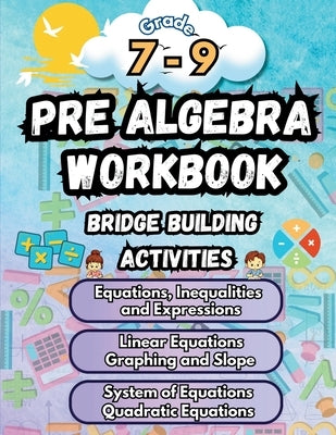 Summer Math Pre Algebra Workbook Grade 7-9 Bridge Building Activities: 7th to 9th Grade Summer Pre Algebra Essential Skills Practice Worksheets by Bridge Building, Summer