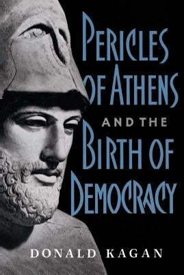Pericles of Athens and the Birth of Democracy by Kagan, Donald