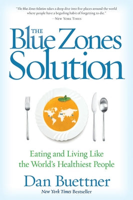 The Blue Zones Solution: Eating and Living Like the World's Healthiest People by Buettner, Dan