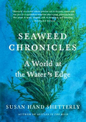 Seaweed Chronicles: A World at the Water's Edge by Shetterly, Susan Hand