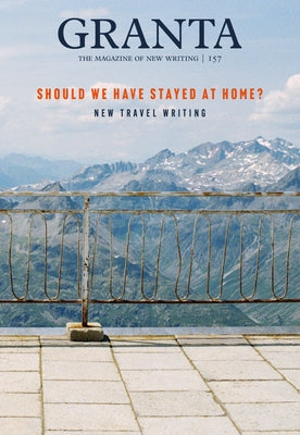 Granta 157: Should We Have Stayed at Home? by Atkins, William