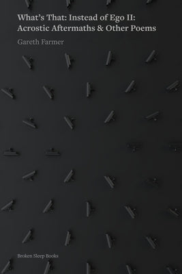 What's that: Instead of Ego II: Acrostic Aftermaths & Other Poems by Farmer, Gareth