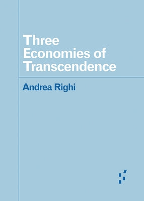 Three Economies of Transcendence by Righi, Andrea