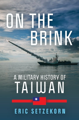 On the Brink: A Military History of Taiwan by Setzekorn, Eric