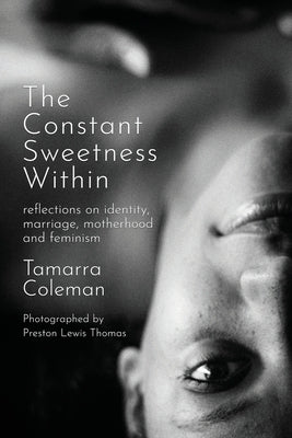 The Constant Sweetness Within: reflections on identity, marriage, motherhood and feminism by Coleman, Tamarra