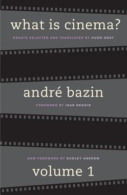 What Is Cinema? Volume I by Bazin, Andr&#195;&#169;