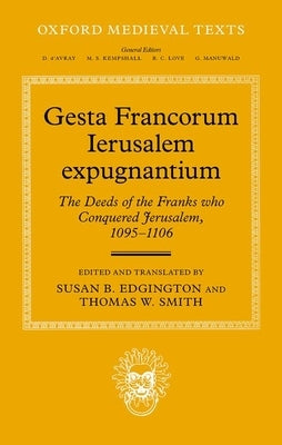 Gesta Francorum Ierusalem Expugnantium: The Deeds of the Franks Who Conquered Jerusalem, 1095-1106 by Edgington, Susan B.