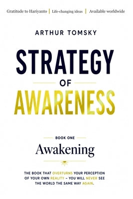 Strategy of Awareness: Awakening: Awakening to a new way of seeing reality by Tomsky, Arthur