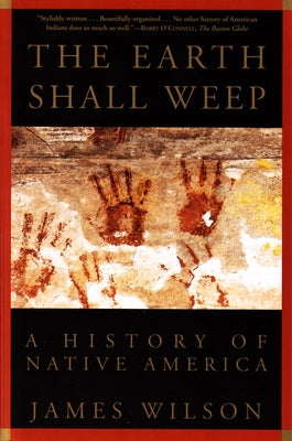 The Earth Shall Weep: A History of Native America by Wilson, James