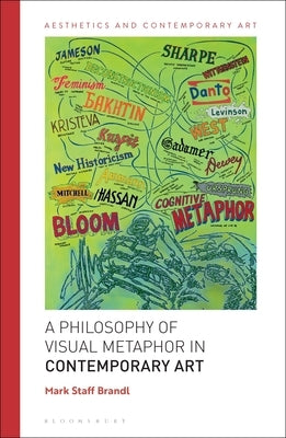 A Philosophy of Visual Metaphor in Contemporary Art by Brandl, Mark Staff