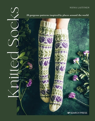 Knitted Socks: 20 Gorgeous Patterns Inspired by Places Around the World by Laitinen, Niina