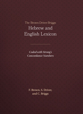 The Brown-Driver-Briggs Hebrew and English Lexicon by Brown, Francis