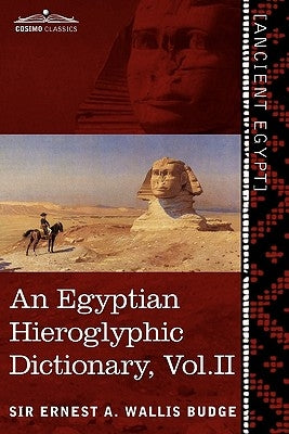 An Egyptian Hieroglyphic Dictionary (in Two Volumes), Vol. II: With an Index of English Words, King List and Geographical List with Indexes, List of by Wallis Budge, Ernest a.