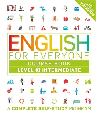 English for Everyone: Level 3: Intermediate, Course Book: A Complete Self-Study Program by DK