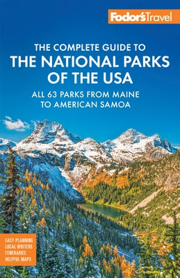 Fodor's Complete Guide to the National Parks of the USA: All 63 Parks from Maine to American Samoa by Fodor's Travel Guides