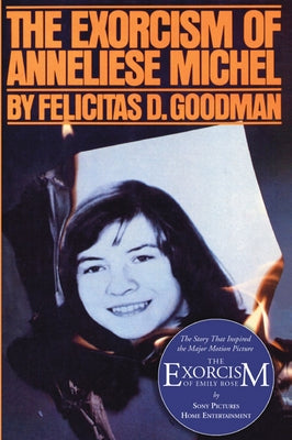 The Exorcism of Anneliese Michel by Goodman, Felicitas D.