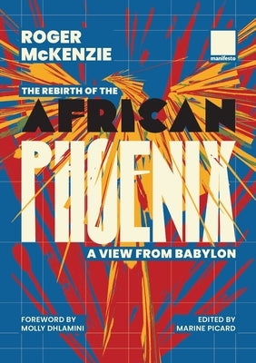 The Rebirth of the African Phoenix A View from Bablyon by McKenzie, Roger
