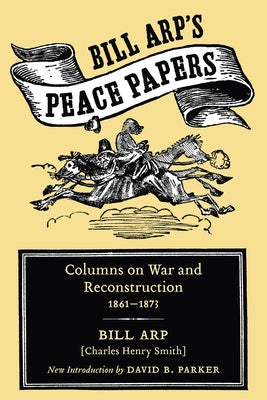 Bill Arp's Peace Papers: Columns on War and Reconstruction, 1861-1873 by Arp, Bill