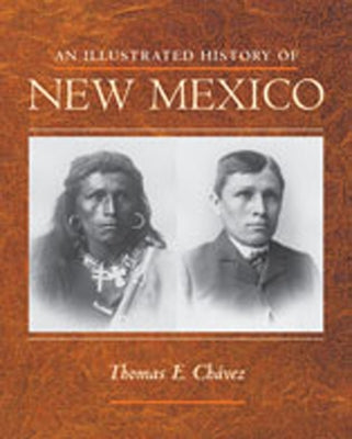 An Illustrated History of New Mexico by ChÃ¡vez, Thomas E.