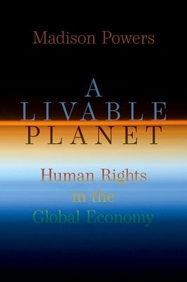 A Livable Planet: Human Rights in the Global Economy by Powers, Madison