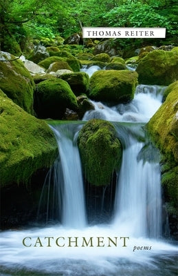 Catchment: Poems by Reiter, Thomas