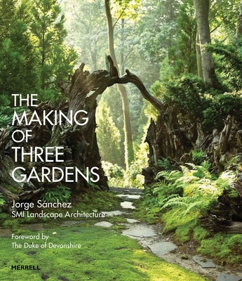 The Making of Three Gardens by SÃ¡nchez, Jorge