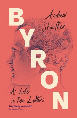 Byron: A Life in Ten Letters by Stauffer, Andrew