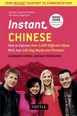 Instant Chinese: How to Express Over 1,000 Different Ideas with Just 100 Key Words and Phrases! (a Mandarin Chinese Phrasebook & Dictionary) by De Mente, Boye Lafayette