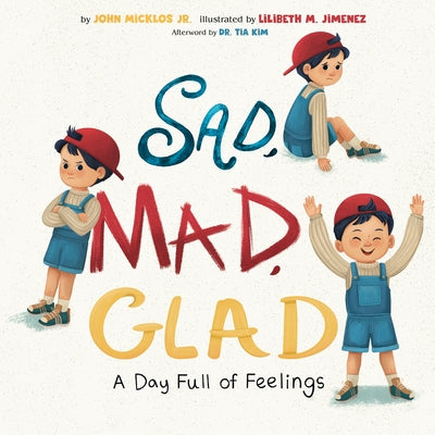 Sad, Mad, Glad: A Day Full of Feelings by Micklos, John, Jr.