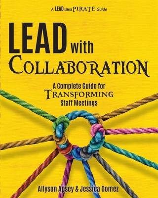 Lead with Collaboration: A Complete Guide for Transforming Staff Meetings by Apsey, Allyson