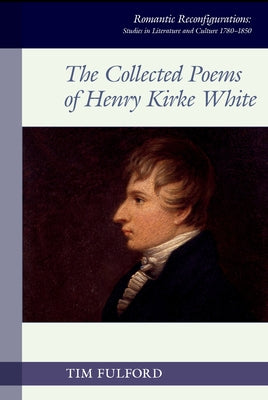 The Collected Poems of Henry Kirke White by Fulford, Tim