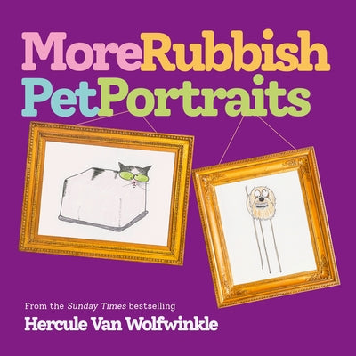 More Rubbish Pet Portraits by Van Wolfwinkle, Hercule