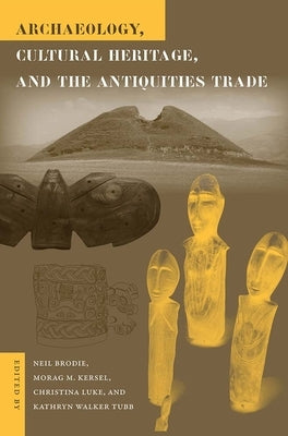 Archaeology, Cultural Heritage, and the Antiquities Trade by Brodie, Neil