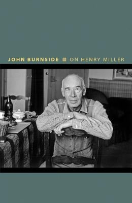 On Henry Miller: Or, How to Be an Anarchist by Burnside, John