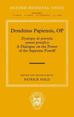 Dondinus Papiensis Op: Dyalogus de Potentia Summi Pontificis: A Dialogue on the Power of the Supreme Pontiff by Nold, Patrick