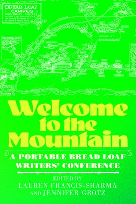 Welcome to the Mountain: A Portable Bread Loaf Writers' Conference by Francis-Sharma, Lauren